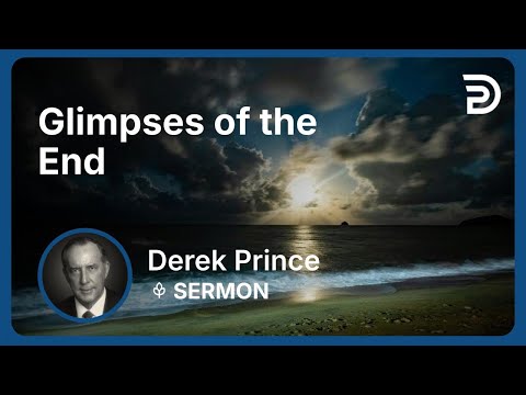 Glimpses of the End | Derek Prince