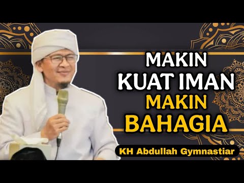 Makin Kuat Iman Makin Bahagia | aa gym | KH Abdullah Gymnastiar 