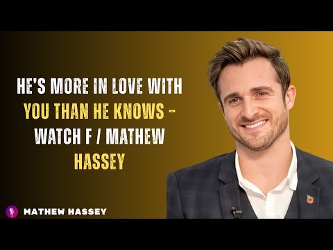 He’s More in Love With You Than He Knows – Watch f / MATHEW HASSEY