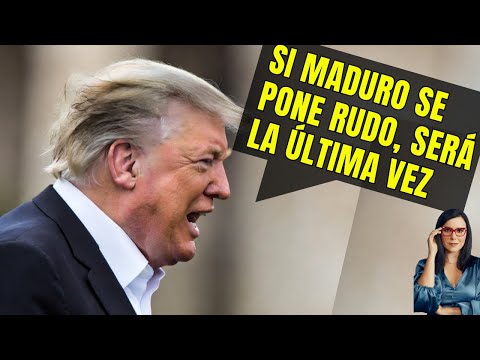 Donald Trump "Si Maduro se pone rudo, será la última vez"