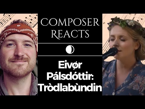 Composer Reacts to Eivør Pálsdóttir: Tròdlabùndin (Trøllabundin)