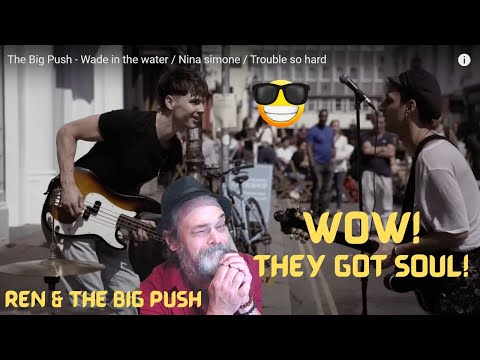 Metal Dude * Musician (REACTION) - The Big Push - Wade in the water / Nina Simone / Trouble so hard