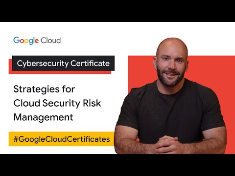Strategies for Cloud Security Risk Management | Google Cloud Cybersecurity Certificate