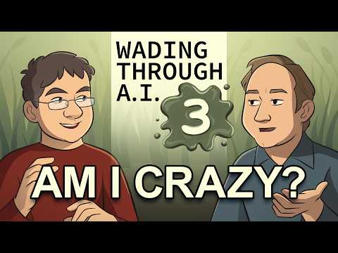 "Am I Crazy?" [Wading Through AI - Episode 3]