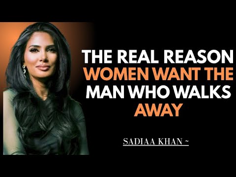 "The Real Reason Women Want the Man Who Walks Away" | Sadia Khan |