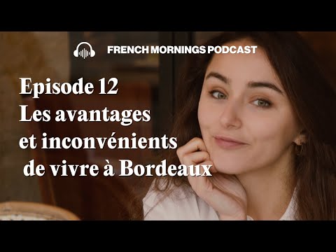 Ep12   Les avantages et inconvénients de vivre à Bordeaux - Podcast français intermédiaire