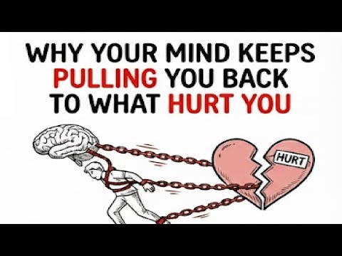 Why Your Mind Keeps Pulling You Back To What Hurt You