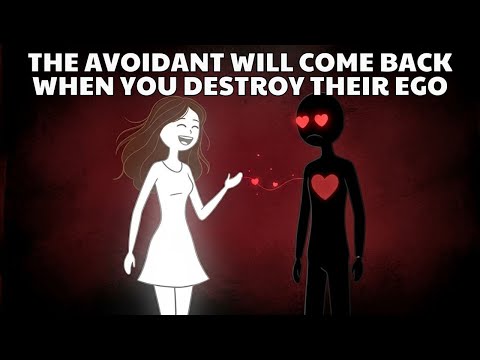 The Avoidant Will Come Back When You Destroy Their Ego | Avoidant Attachment Style
