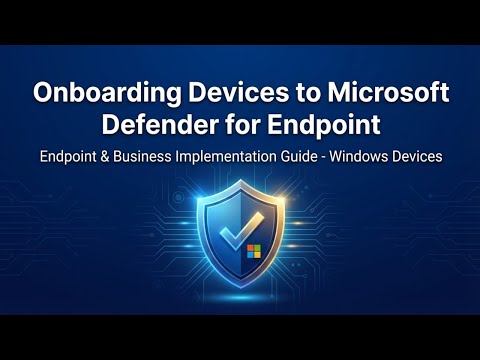 How to Onboard Devices to Microsoft Defender for Endpoint: Step-by-Step Tutorial (2025)