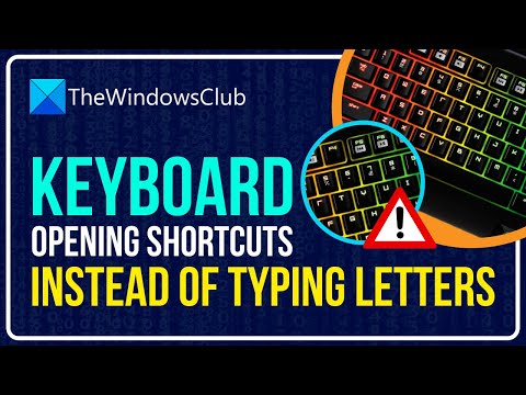 Keyboard opening shortcuts instead of typing letters in Windows 11/10