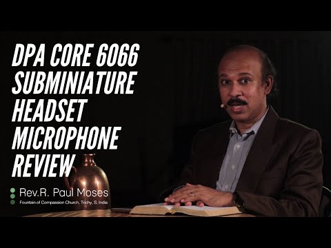 DPA CORE 6066 Subminiature Headset Microphone Review by Rev. R. Paul Moses