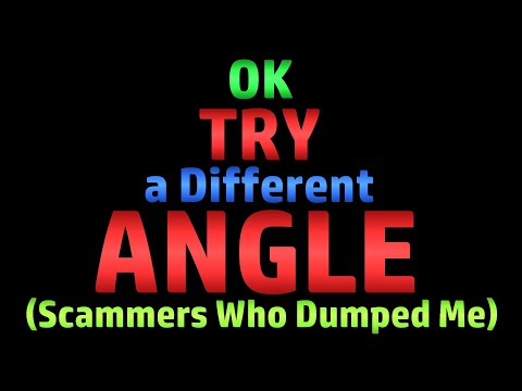 Try a Different Angle (Scambaiting - Scammers Who Dumped Me)