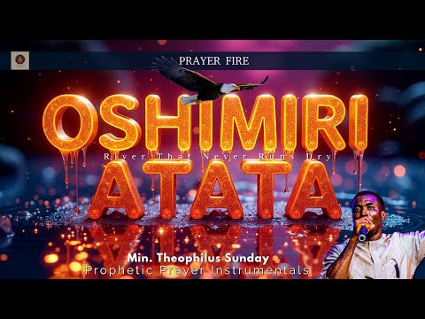 🔥 Oshimiri Atata – Powerful Prayer Chant | Theophilus Sunday Ft. Faith Captain 🔥