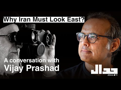 Why Iran Must Look East? A conversation with Vijay Prashad