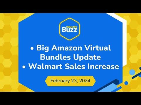 Big Amazon Virtual Bundles Update and Walmart Sales Increase | Helium 10 Buzz 2/23/24