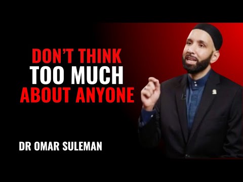 Don’t Think Too Much About Anyone | Dr. Omar Suleiman | Motivational & Spiritual Guidance