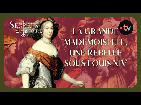 The Great Mademoiselle, a Rebel Under Louis XIV
