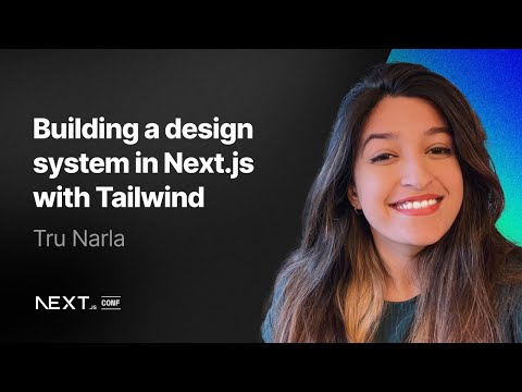 Tru Narla: Building a design system in Next.js with Tailwind