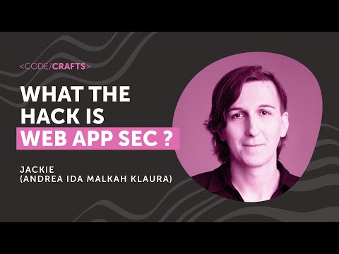 What the Hack is Web App Sec? | Jackie (Andrea Ida Malkah Klaura) | CodeCrafts 2025