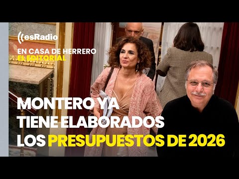 Editorial Esmeralda Ruiz: María Jesús Montero dice que ya tiene elaborados los Presupuestos de 2026