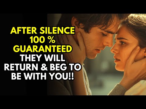 After Silence 100  Guaranteed They Will Return and Beg to Be With You Again!! – Stoicism