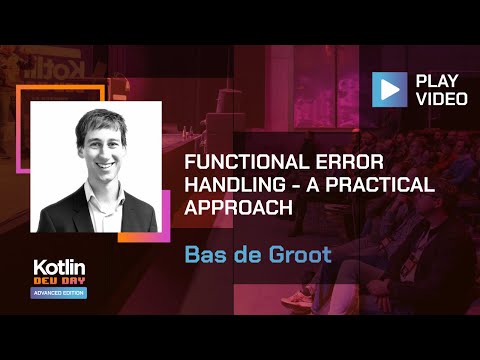 Functional Error Handling – A Practical Approach | Bas de Groot @ Advanced Kotlin Dev Day 2022