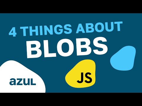 JavaScript - 4 Things You Need to Know About Blobs
