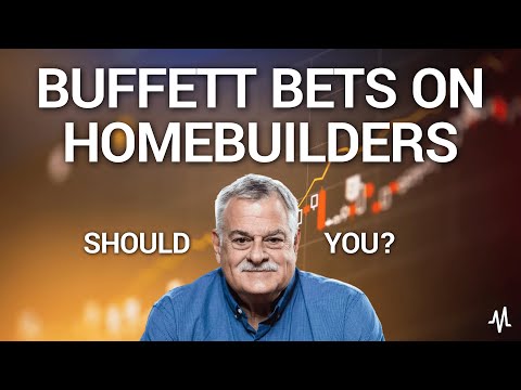 Warren Buffett Bets on Homebuilders, Should You?