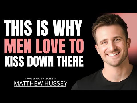 Why Men Love to Kiss Down There – What Every Woman Should Know | Matthew Hussey