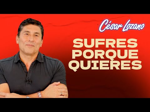 ¡Muchas veces sufrimos porque queremos! | César Lozano