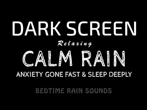 Sounds to Calm Anxiety Fast! Calming RAIN Sounds to End Anxiety & Sleep Instantly | Black Screen
