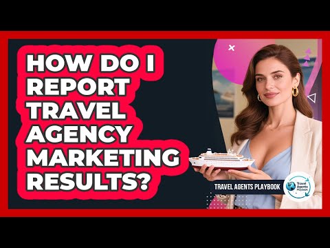 How Do I Report Travel Agency Marketing Results?