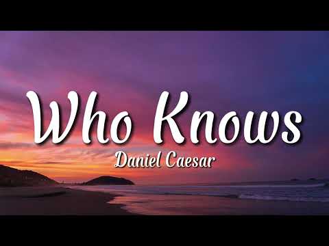 Who Knows - Daniel Caesar (Lyrics)
