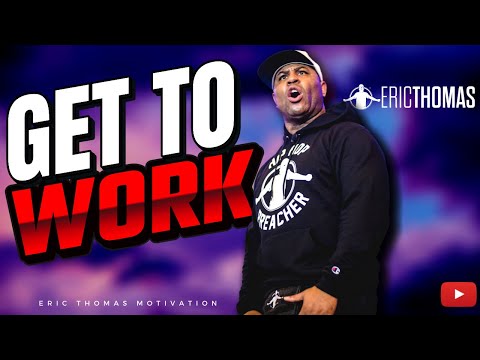 Eric Thomas | Get To Work (Motivational)