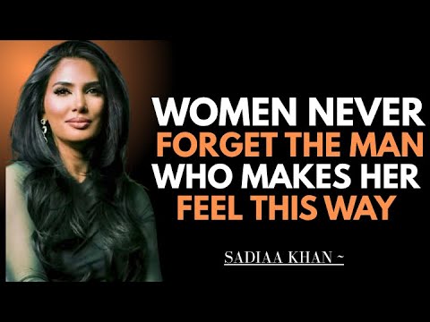 Women Never Forget the Man Who Makes Her Feel This Way | Sadia Khan |