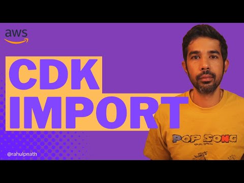 CDK Import | Add Existing Resources to Your CDK Stack | Getting Started | AWS CDK SERIES