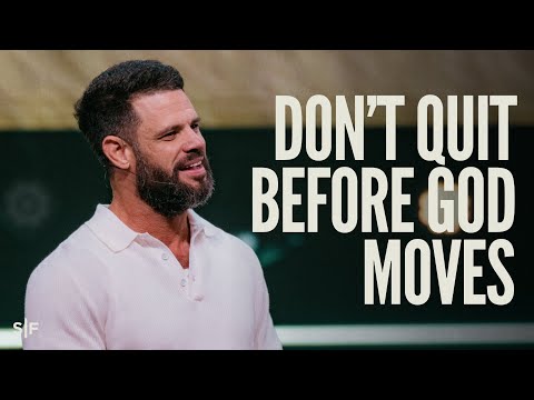 Don’t Quit Before God Moves | Steven Furtick