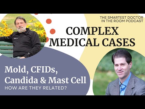 Diagnosing and Treating Complex Medical Cases Like Toxic Mold, Candida and Mast Cell