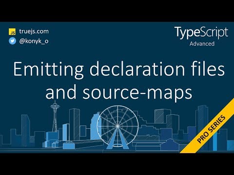 TypeScript advanced: emitting declaration files and source maps