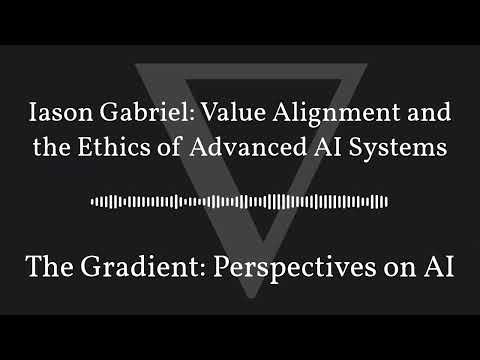 The Gradient Podcast - Iason Gabriel: Value Alignment and the Ethics of Advanced AI Systems
