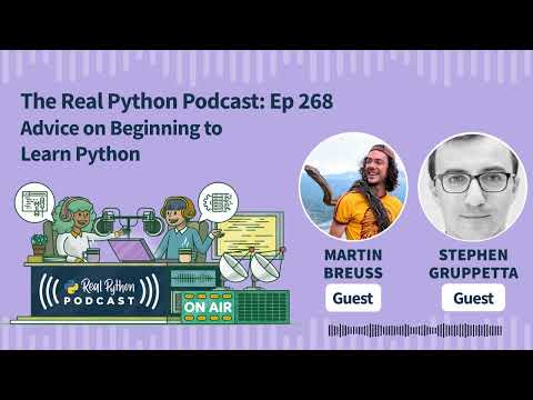 Advice on Beginning to Learn Python | Real Python Podcast #268
