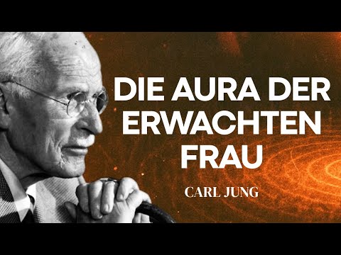 Warum die Aura der erwachten Frau Menschen Angst macht – Carl Jung