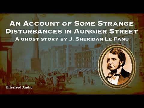 An Account of Some Strange Disturbances in Aungier Street | J. S. Le Fanu | Bitesized Audio 2021