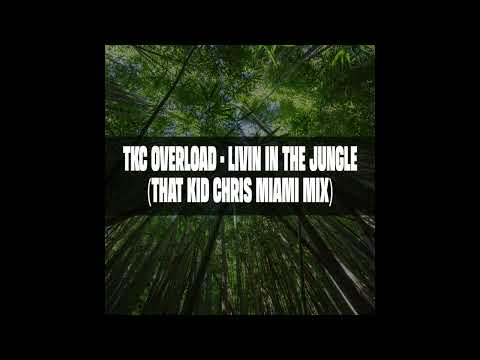 That Kid Chris Presents TKC Overload - Livin In The Jungle (That Kid Chris Miami Mix)