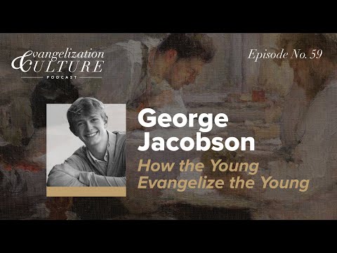 Ep. 59 | George Jacobson - How the Young Evangelize the Young