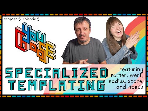 Specialized Templating - Feat. Porter, Werf, Radius, Score, PipeCD (You Choose!, Ch. 05, Ep. 05)