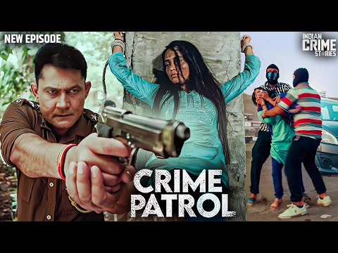 MP पुलिस के सामने आया लड़कियों की तस्करी का भयानक जाल | CRIME PATROL Full Episode | क्राइम पेट्रोल