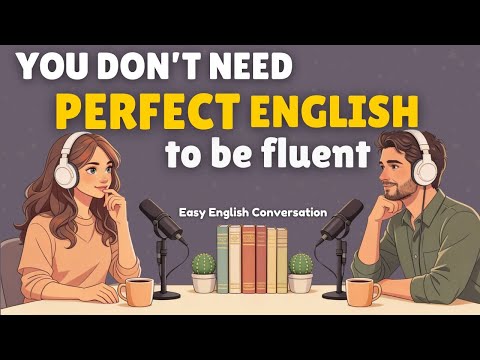 You Don’t Need Perfect English to Speak Confidently | Real English Conversation | English Podcast