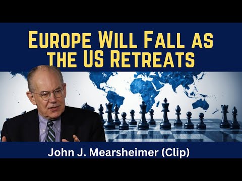 John Mearsheimer (Clip): Europe Will Fall as the US Retreats