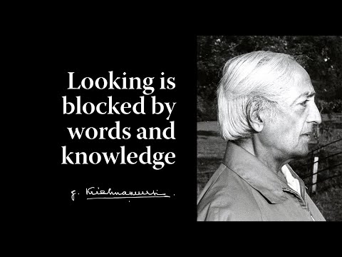 Looking is blocked by words and knowledge | Krishnamurti